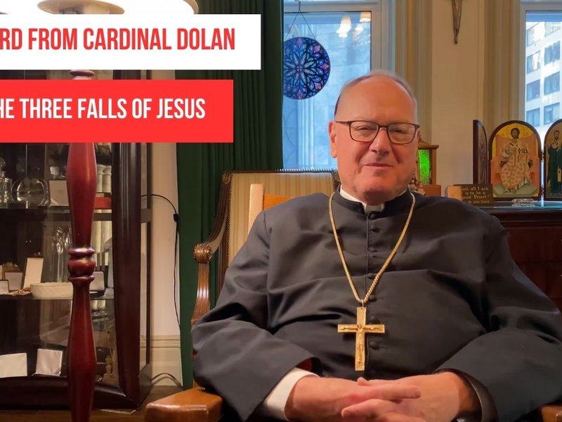 A Word from Cardinal Dolan: The Three Falls of Jesus 