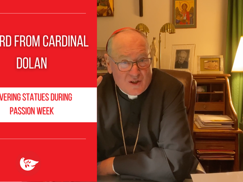 A Word from Cardinal Dolan: Covering Statues during Passion Week
