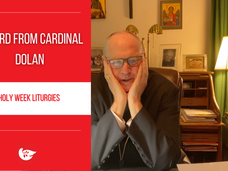 A Word from Cardinal Dolan: Holy Week Liturgies 