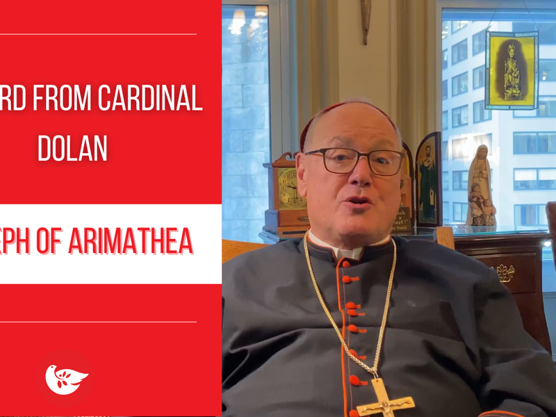 A Word From Cardinal Dolan: Joseph of Arimathea 