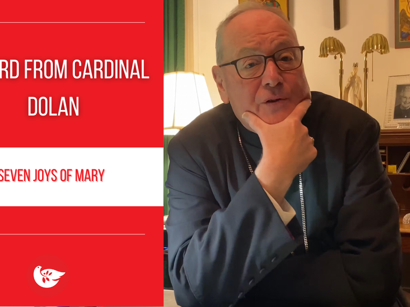 A Word from Cardinal Dolan: Seven Joys of Mary