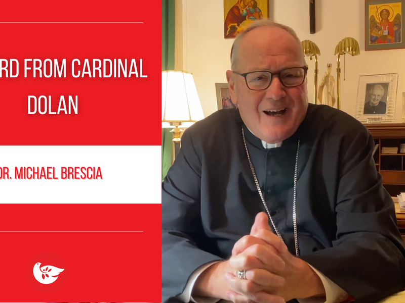 A Word from Cardinal Dolan: Dr. Michael Brescia 