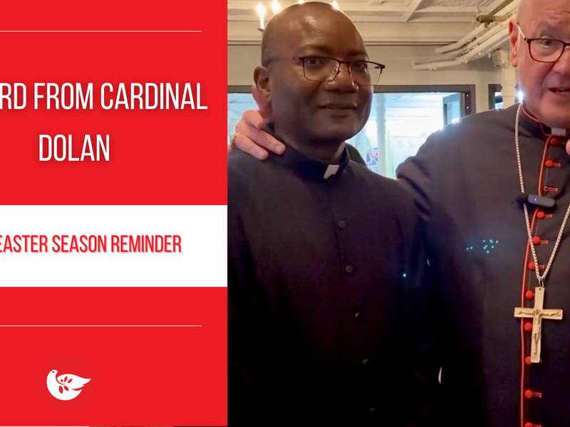 A Word from Cardinal Dolan: An Easter Season Reminder