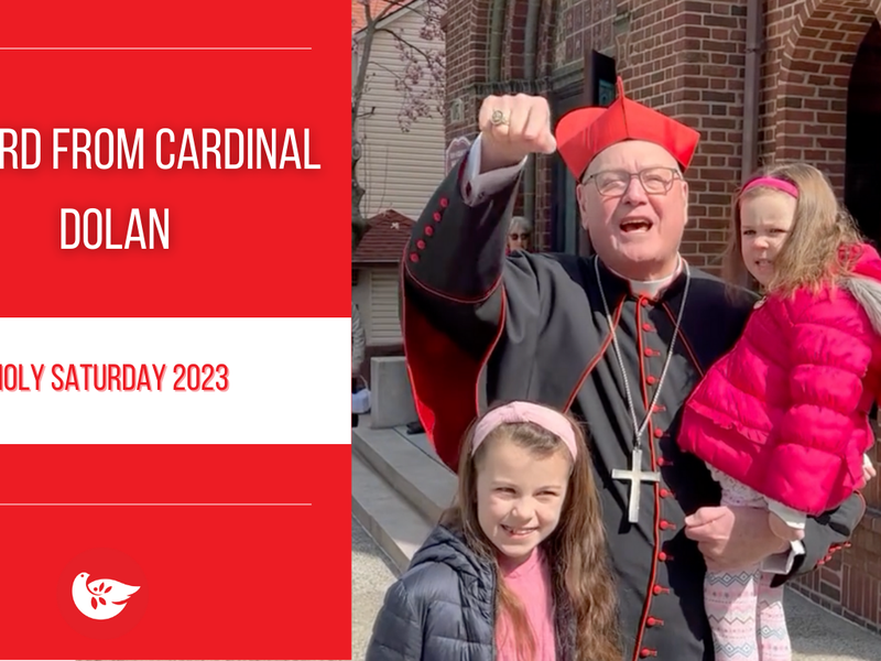 A Word from Cardinal Dolan: Holy Saturday 2023