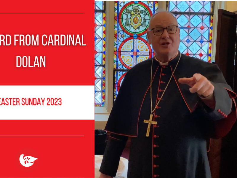 A Word from Cardinal Dolan: Easter Sunday 2023