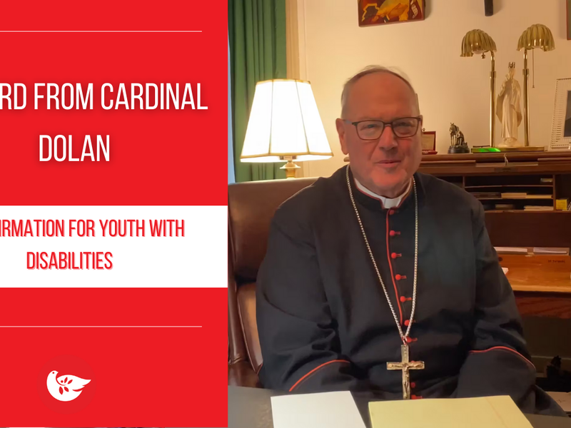 A Word from Cardinal Dolan: Confirmation for Youth with Disabilities 