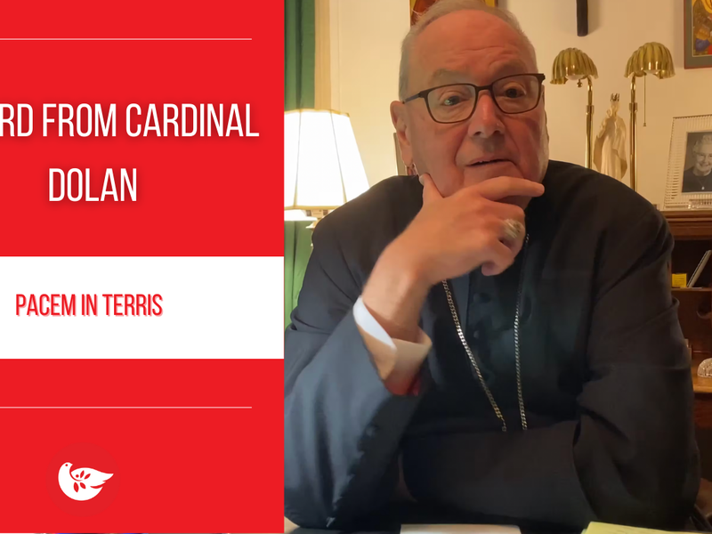 A Word from Cardinal Dolan: Pacem in Terris 