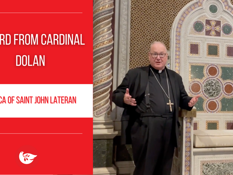 A Word from Cardinal Dolan: Basilica of Saint John Lateran 