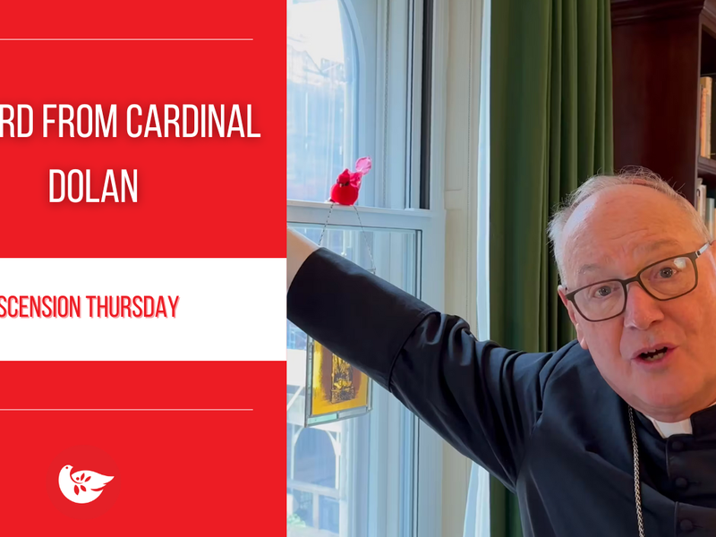 A Word from Cardinal Dolan: Ascension Thursday