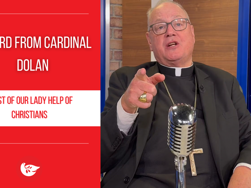 A Word from Cardinal Dolan: Feast of Our Lady Help of Christians