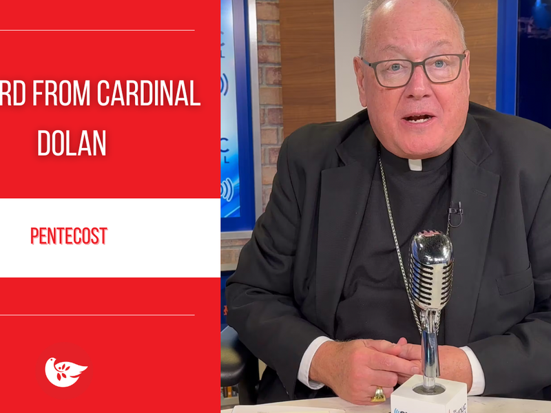A Word from Cardinal Dolan: Pentecost 