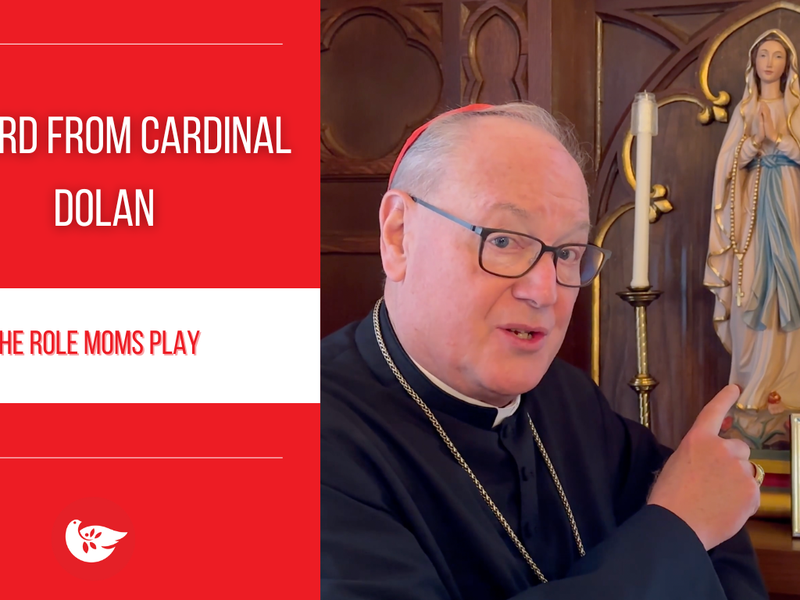 A Word from Cardinal Dolan: The Role Moms Play