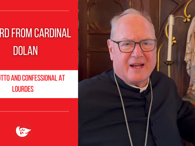 A Word From Cardinal Dolan: The Grotto and Confessional at Lourdes