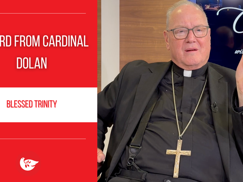 A Word from Cardinal Dolan: Blessed Trinity 