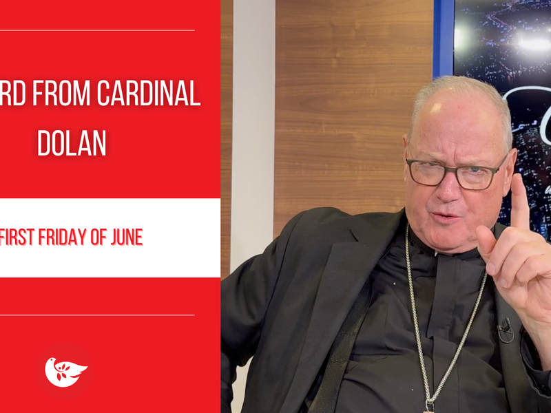 A Word from Cardinal Dolan: First Friday of June