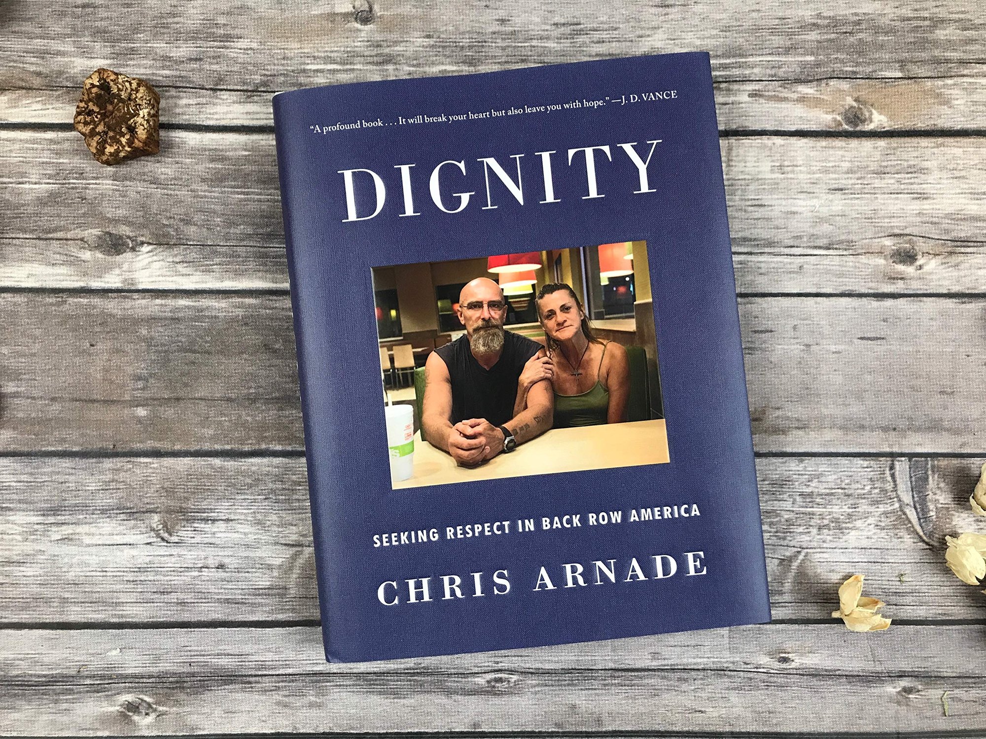 “Dignity: Seeking Respect in Back Row America,” by Chris Arnade. (AMAZON)