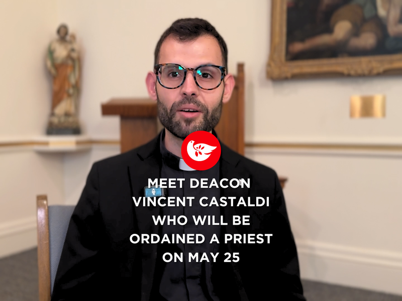 Meet Deacon Vincent Castaldi Who Will be Ordained a Priest on May 25 by Cardinal Dolan