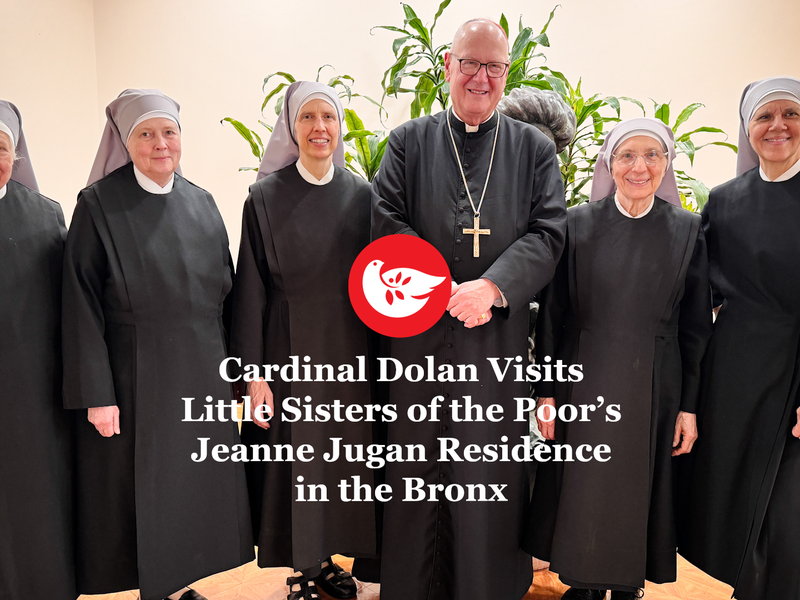 Cardinal Dolan’s Visit to the Little Sisters of the Poor in the Bronx