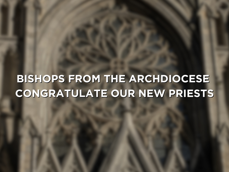 Bishops from the Archdiocese Congratulate and Offer Advice to Our New Priests