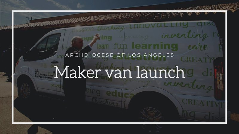 Archdiocese of Los Angeles Launches Maker Van
