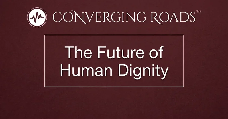 Converging Roads: The Future of Human Dignity