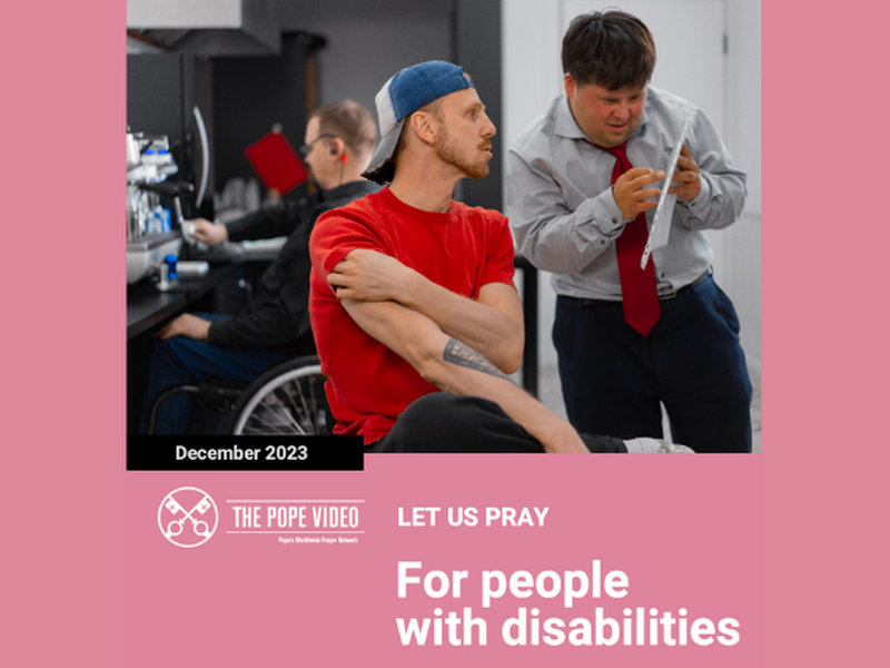 Pope Francis’s Monthly Prayer Intention for December: For People with Disabilities