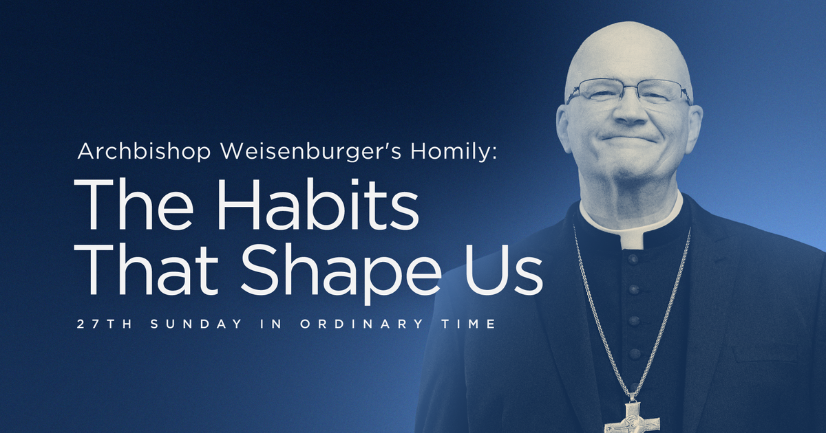 'The Habits That Shape Us': Archbishop Weisenburger's Homily (27th ...