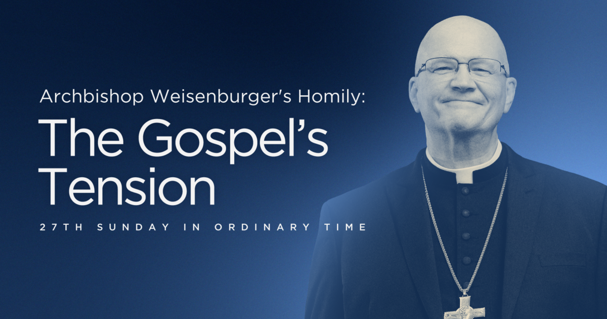 'The Gospel's Tension': Archbishop Weisenburger's Homily (27th Sunday in Ordinary Time)