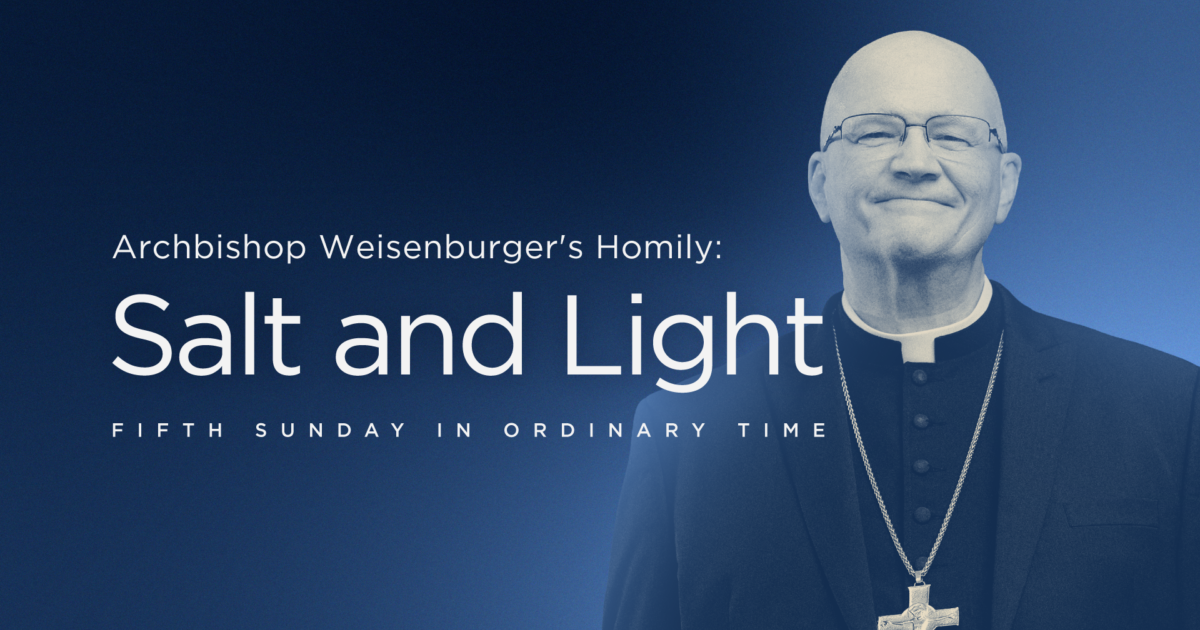 'Salt and Light': Archbishop Weisenburger's Homily (Fifth Sunday in Ordinary Time)
